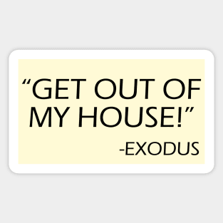 Get out of my house! Exodus! Sticker